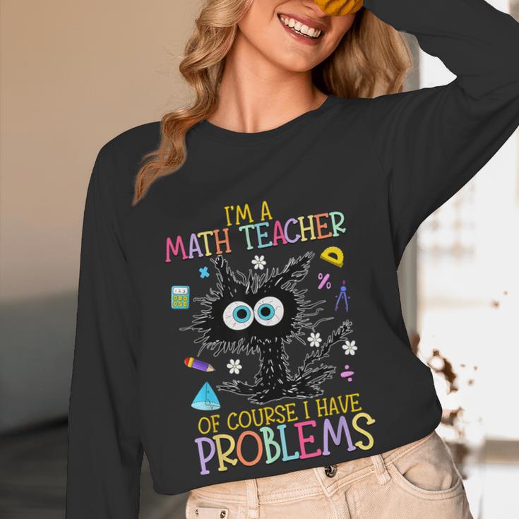 Cat Kitty I'm A Math Teacher Of Course I Have Problems Women Long Sleeve T-Shirt, novelty gifts, funny gifts Cat Kitty I'm A Math Teacher Of Course I Have Problems Women Long Sleeve T-Shirt, novelty gifts, funny gifts