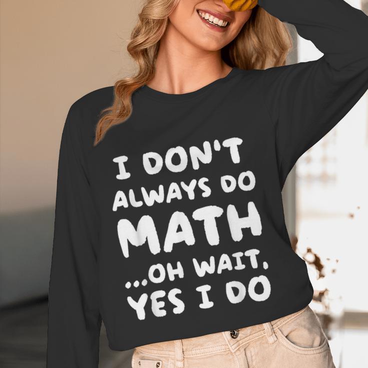 I Don't Always Do Math Math Teacher Back To School Women Long Sleeve T-Shirt, novelty gifts, funny gifts I Don't Always Do Math Math Teacher Back To School Women Long Sleeve T-Shirt, novelty gifts, funny gifts