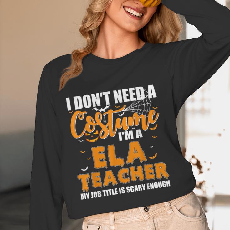 I Don't Need A Costume I'm A ELA Teacher Halloween Women Long Sleeve T-Shirt, novelty gifts, funny gifts I Don't Need A Costume I'm A ELA Teacher Halloween Women Long Sleeve T-Shirt, novelty gifts, funny gifts