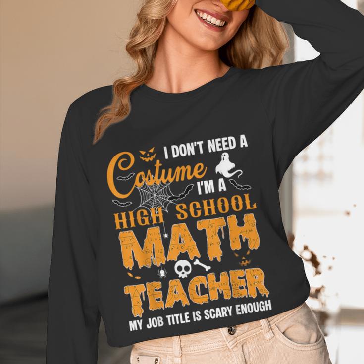 Don't Need Costume I'm A High School Math Teacher Halloween Women Long Sleeve T-Shirt, novelty gifts, funny gifts Don't Need Costume I'm A High School Math Teacher Halloween Women Long Sleeve T-Shirt, novelty gifts, funny gifts