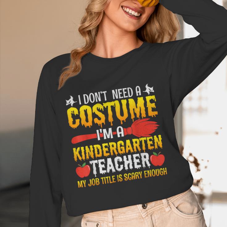 I Don't Need A Costume I'm A Kindergarten Teacher Halloween Women Long Sleeve T-Shirt, novelty gifts, funny gifts I Don't Need A Costume I'm A Kindergarten Teacher Halloween Women Long Sleeve T-Shirt, novelty gifts, funny gifts