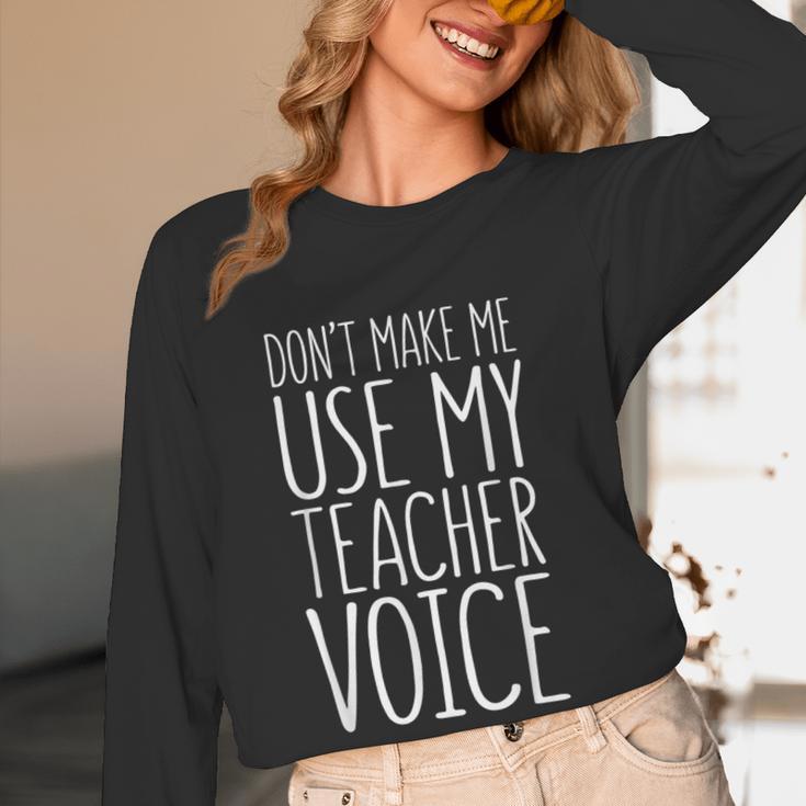 Don't Make Me Use My Teacher Voice Shirt Men Women Teacher Women Long Sleeve T-Shirt, novelty gifts, funny gifts