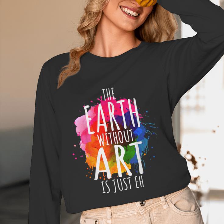 Earth Without Art Is Just Eh Painting Artist Pun Art Teacher Women Long Sleeve T-Shirt, novelty gifts, funny gifts Earth Without Art Is Just Eh Painting Artist Pun Art Teacher Women Long Sleeve T-Shirt, novelty gifts, funny gifts