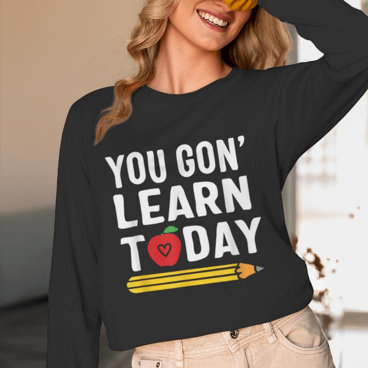You Gon' Learn Today First Day Of School Teacher Men Women Kids Women Long Sleeve T-Shirt, novelty gifts, funny gifts