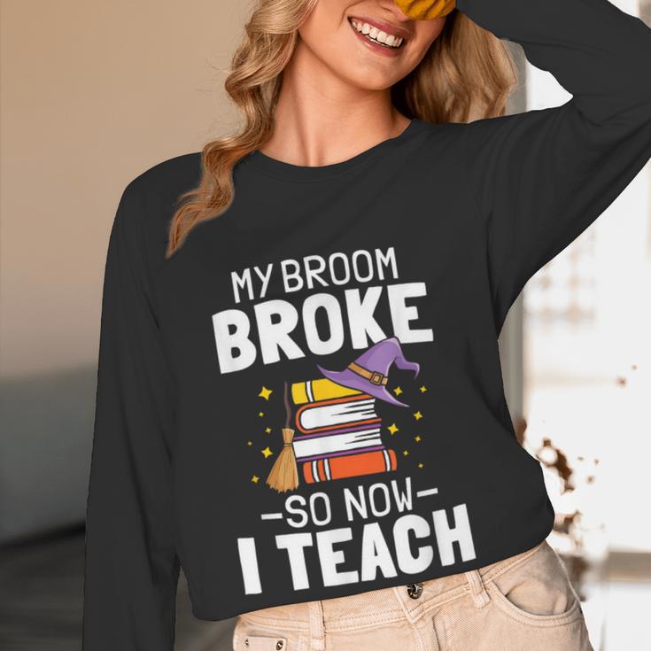 Halloween Teacher Tee My Broom Broke So Now I Teach Women Long Sleeve T-Shirt, novelty gifts, funny gifts Halloween Teacher Tee My Broom Broke So Now I Teach Women Long Sleeve T-Shirt, novelty gifts, funny gifts