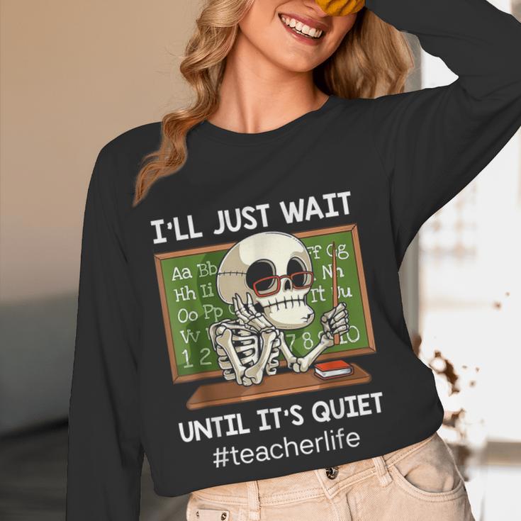 I'Ll Just Wait Until It's Quiet Sarcastic Teacher Women Long Sleeve T-Shirt, novelty gifts, funny gifts I'Ll Just Wait Until It's Quiet Sarcastic Teacher Women Long Sleeve T-Shirt, novelty gifts, funny gifts