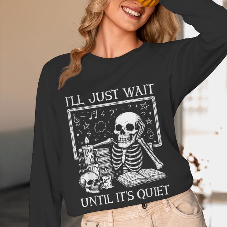 I'Ll Just Wait Until It's Quiet Skeleton Halloween Teacher Women Long Sleeve T-Shirt, novelty gifts, funny gifts I'Ll Just Wait Until It's Quiet Skeleton Halloween Teacher Women Long Sleeve T-Shirt, novelty gifts, funny gifts