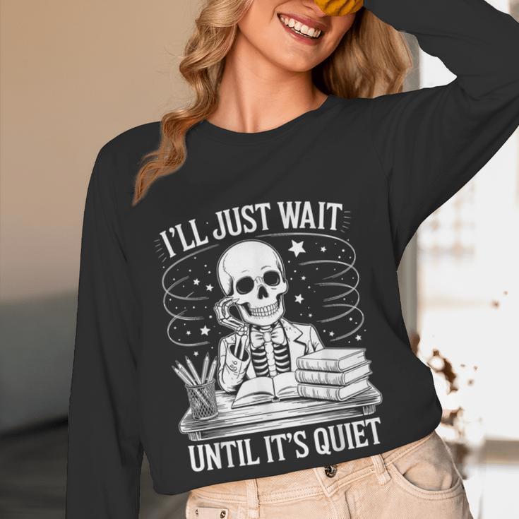 I'Ll Wait Until It's Quiet Tshirt Skeleton Teacher Halloween Women Long Sleeve T-Shirt, novelty gifts, funny gifts I'Ll Wait Until It's Quiet Tshirt Skeleton Teacher Halloween Women Long Sleeve T-Shirt, novelty gifts, funny gifts