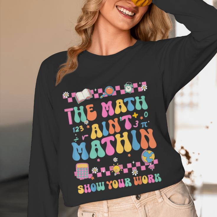 The Math Ain't Mathin Show Your Work Math Teacher Crew Women Long Sleeve T-Shirt, novelty gifts, funny gifts The Math Ain't Mathin Show Your Work Math Teacher Crew Women Long Sleeve T-Shirt, novelty gifts, funny gifts