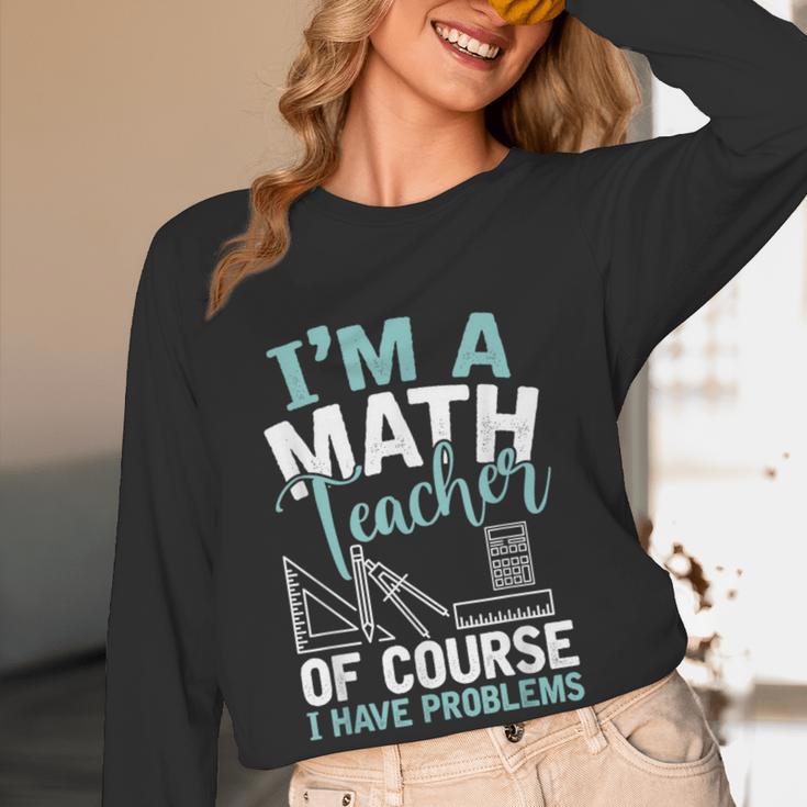 Im A Math Teacher Of Course I Have Problems Teacher Women Long Sleeve T-Shirt, novelty gifts, funny gifts Im A Math Teacher Of Course I Have Problems Teacher Women Long Sleeve T-Shirt, novelty gifts, funny gifts