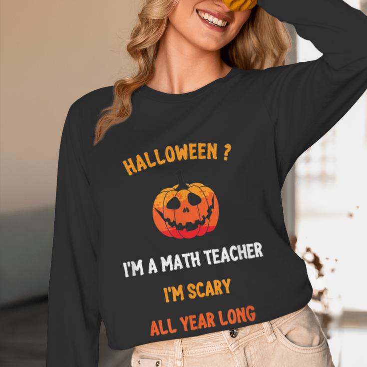 Math Teacher Halloween Quote I'm Scary All Year Long Men Women Women Long Sleeve T-Shirt, novelty gifts, funny gifts