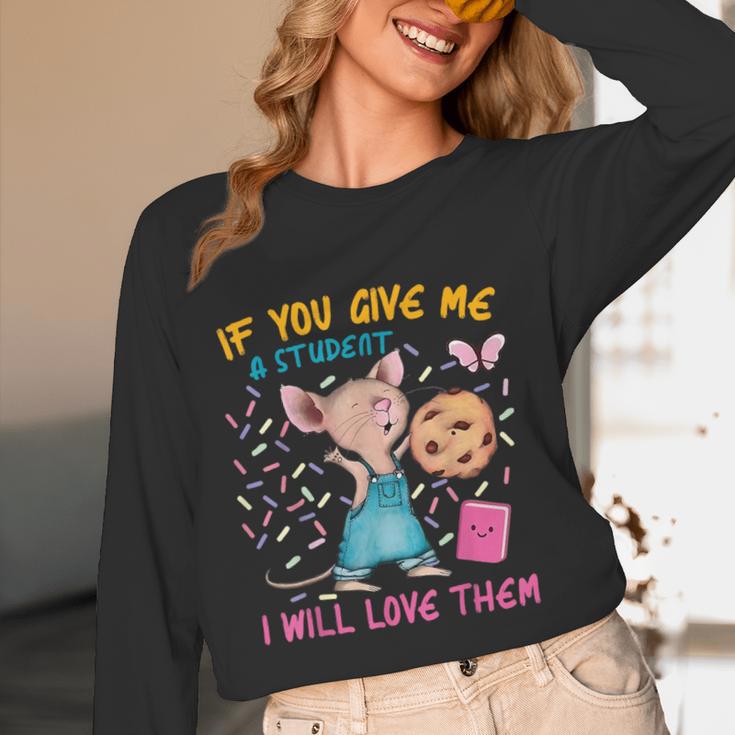 Mouse Teacher If You Give Me A Student I Will Love Them Women Long Sleeve T-Shirt, novelty gifts, funny gifts