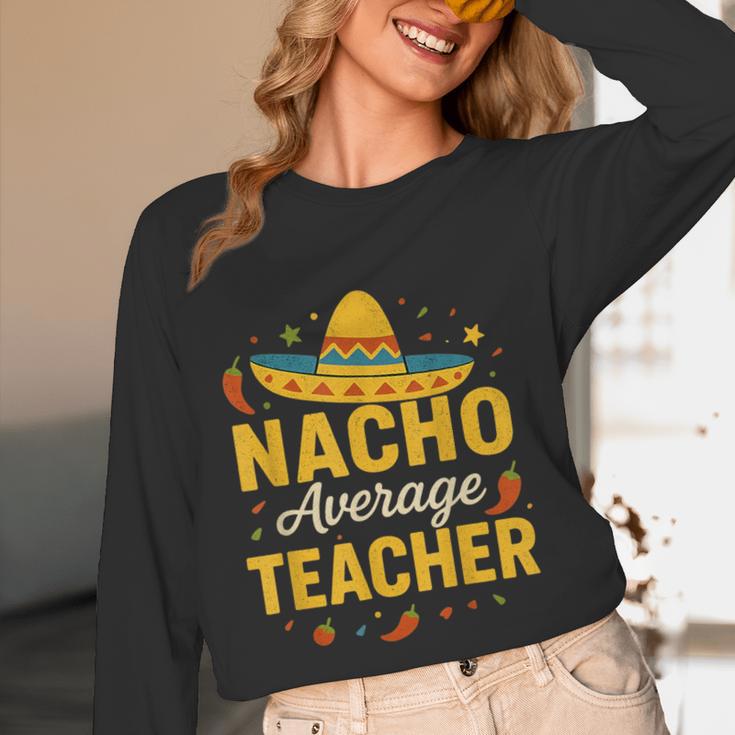 Nacho Average Teacher Cinco De Mayo Teacher Fiesta Women Long Sleeve T-Shirt, novelty gifts, funny gifts Nacho Average Teacher Cinco De Mayo Teacher Fiesta Women Long Sleeve T-Shirt, novelty gifts, funny gifts