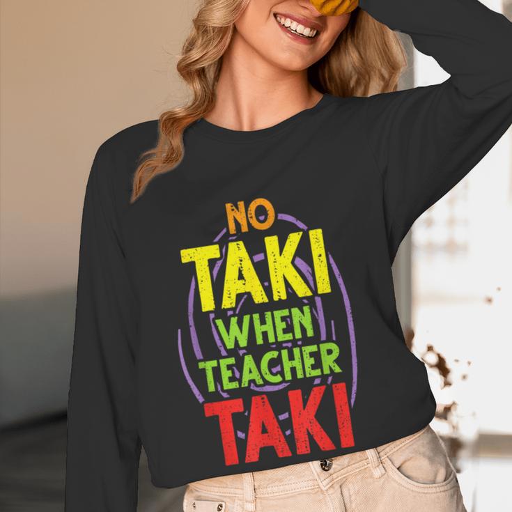 No Taki When Teacher Taki Education Classroom Teacher Women Long Sleeve T-Shirt, novelty gifts, funny gifts No Taki When Teacher Taki Education Classroom Teacher Women Long Sleeve T-Shirt, novelty gifts, funny gifts