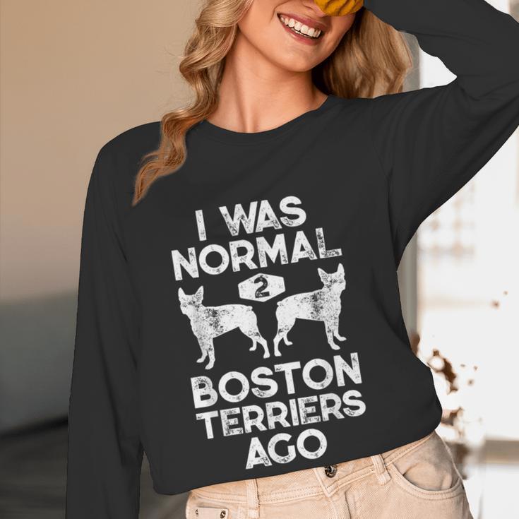 I Was Normal 2 Boston Terriers Ago Dog Lover For Men Women Girls Kids Women Long Sleeve T-Shirt, novelty gifts, funny gifts