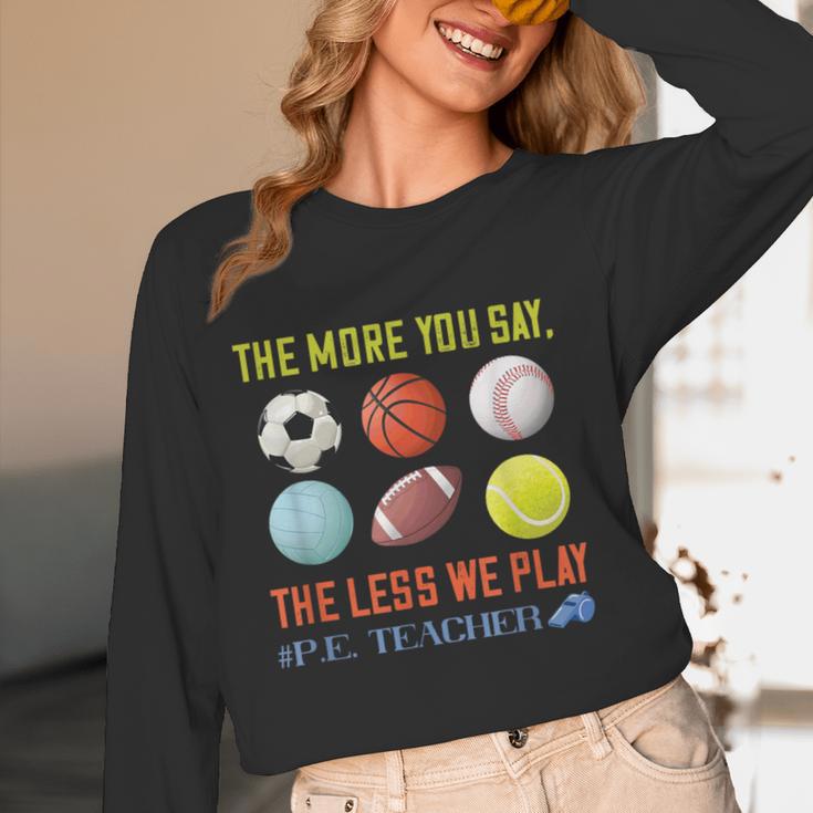 PE Teacher The More You Say Physical Education Teacher Women Long Sleeve T-Shirt, novelty gifts, funny gifts PE Teacher The More You Say Physical Education Teacher Women Long Sleeve T-Shirt, novelty gifts, funny gifts