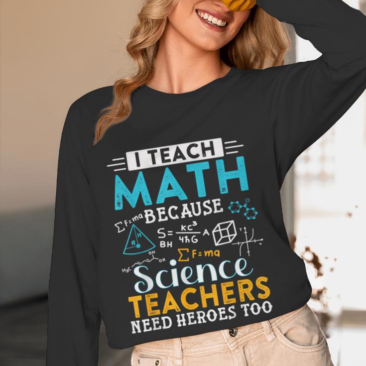 I Teach Math Because Science Teachers Need Heroes Too Women Long Sleeve T-Shirt, novelty gifts, funny gifts I Teach Math Because Science Teachers Need Heroes Too Women Long Sleeve T-Shirt, novelty gifts, funny gifts