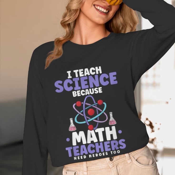 I Teach Science Because Math Teachers Need Heroes Too Women Long Sleeve T-Shirt, novelty gifts, funny gifts I Teach Science Because Math Teachers Need Heroes Too Women Long Sleeve T-Shirt, novelty gifts, funny gifts