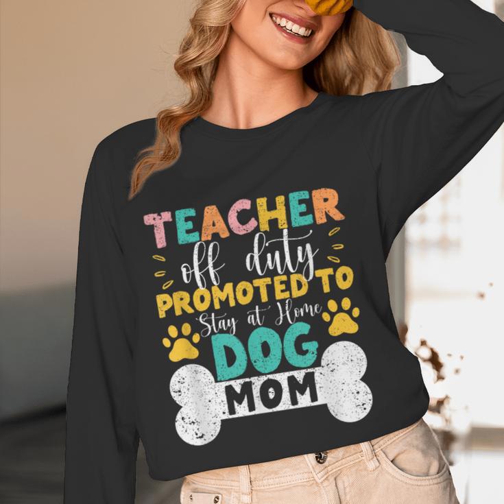 Teacher Off Duty Promoted To Stay At Home Dog Mom Teachers Women Long Sleeve T-Shirt, novelty gifts, funny gifts
