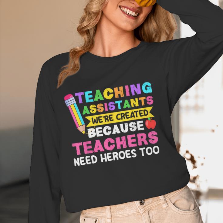 Teaching Assistants Were Create Because Teacher Needs Heroes Women Long Sleeve T-Shirt, novelty gifts, funny gifts