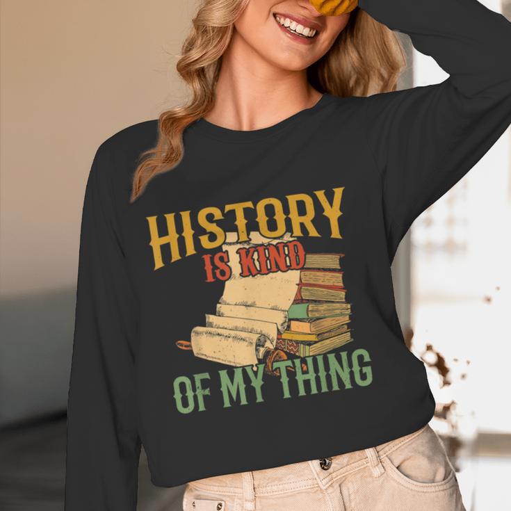 History Is Kind Of My Thing Historian Historic Teacher Job Women Long Sleeve T-Shirt, novelty gifts, funny gifts History Is Kind Of My Thing Historian Historic Teacher Job Women Long Sleeve T-Shirt, novelty gifts, funny gifts