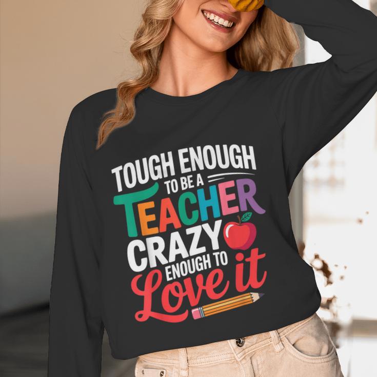 Tough Enough To Be A Teacher Crazy Enough To Love It Women Long Sleeve T-Shirt, novelty gifts, funny gifts