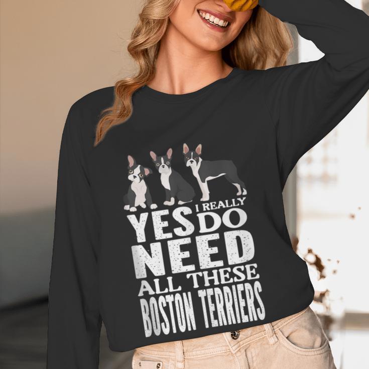Yes I Really Do Need All These Boston Terriers Women Long Sleeve T-Shirt, novelty gifts, funny gifts