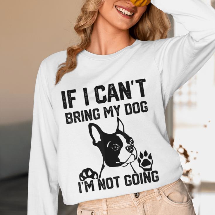 Boston Terrier If I Can't Bring My Dog I'm Not Going Men Women Kids Women Long Sleeve T-Shirt, novelty gifts, funny gifts