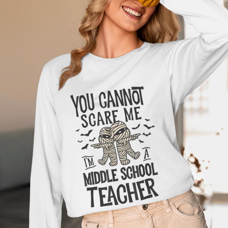 You Cannot Scare Me I'm A Middle School Teacher Halloween Women Long Sleeve T-Shirt, novelty gifts, funny gifts