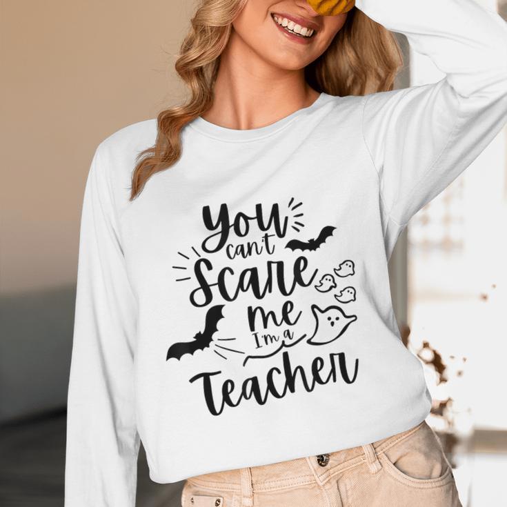 You Can't Scare Me I'm a Teacher Women Long Sleeve T-Shirt, novelty gifts, funny gifts