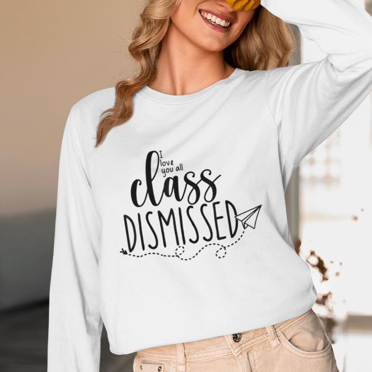 I Love You All Class Dismissed Teacher Last Day Of School Women Long Sleeve T-Shirt, novelty gifts, funny gifts