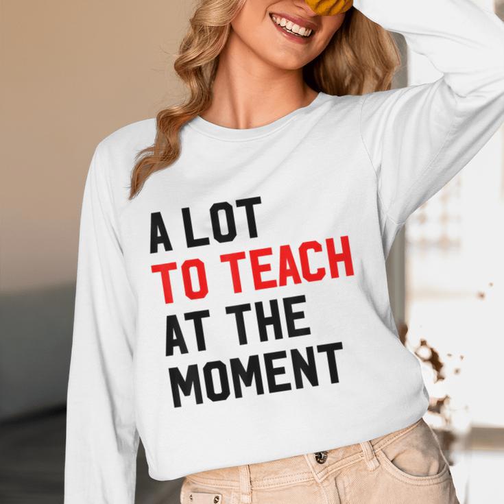 Quote A Lot To Teach At The Moment Teacher Women Women Long Sleeve T-Shirt, novelty gifts, funny gifts Quote A Lot To Teach At The Moment Teacher Women Women Long Sleeve T-Shirt, novelty gifts, funny gifts