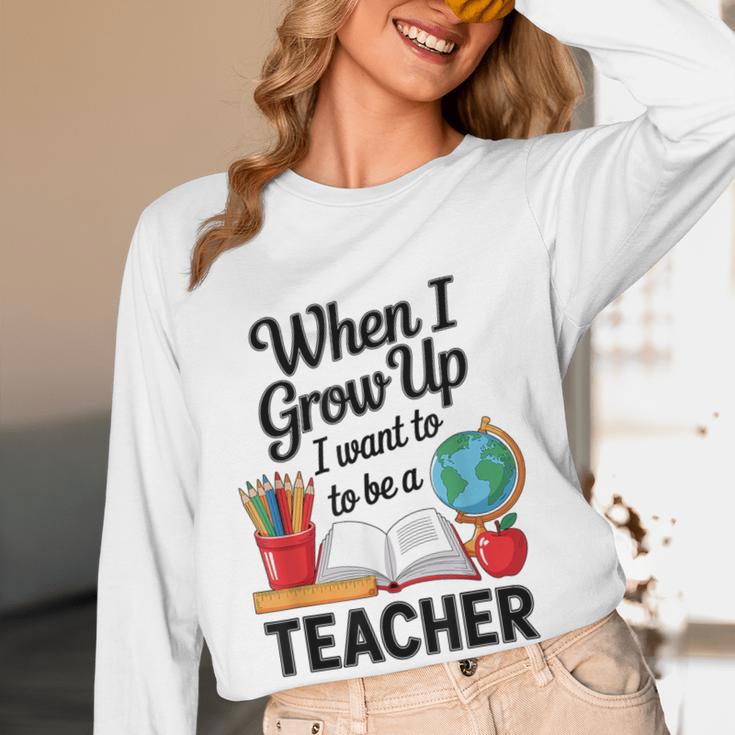 When I Grow Up I Want To Be Teacher Kids Women Long Sleeve T-Shirt, novelty gifts, funny gifts When I Grow Up I Want To Be Teacher Kids Women Long Sleeve T-Shirt, novelty gifts, funny gifts