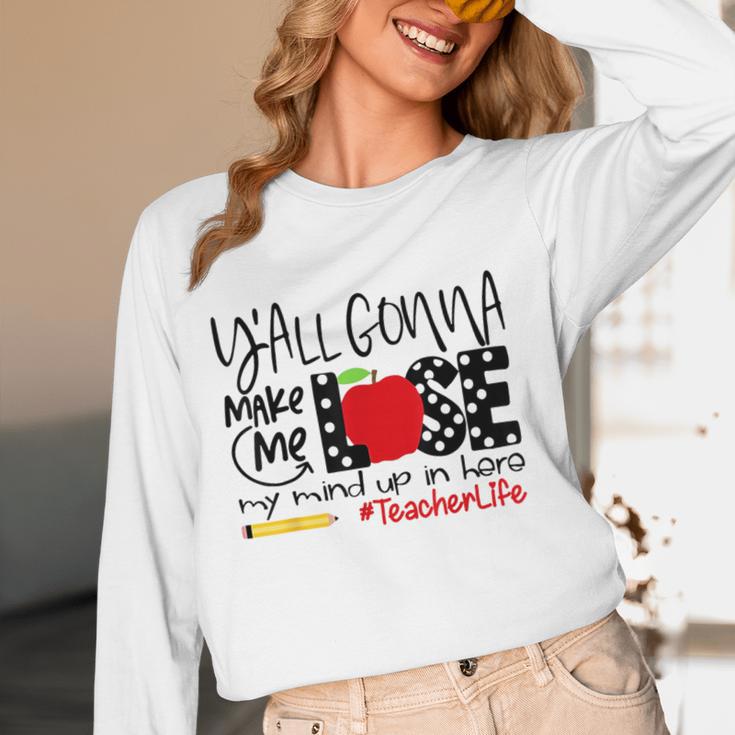 Y'All Gonna Make Me Lose My Mind Up Here Teacher Women Long Sleeve T-Shirt, novelty gifts, funny gifts Y'All Gonna Make Me Lose My Mind Up Here Teacher Women Long Sleeve T-Shirt, novelty gifts, funny gifts