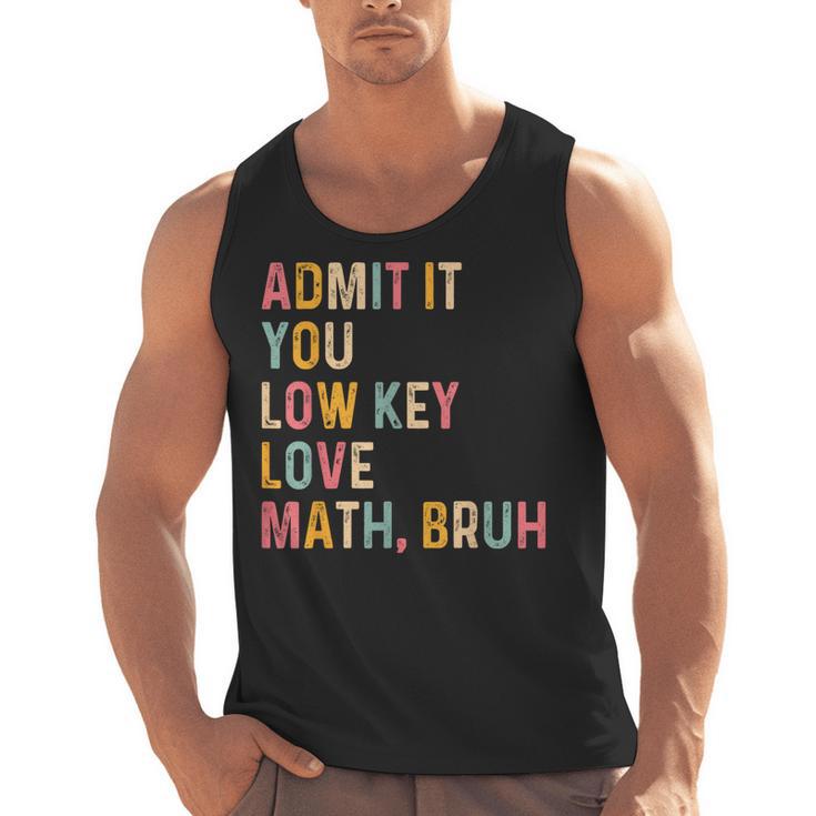 Admit It You Low Key Love Math Bruh Math Teacher Men Tank Top