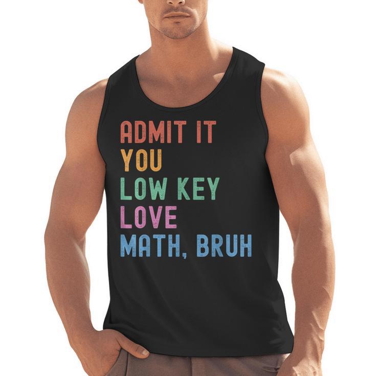Admit It You Low Key Love Math Bruh Teacher Nerdy Math Men Tank Top
