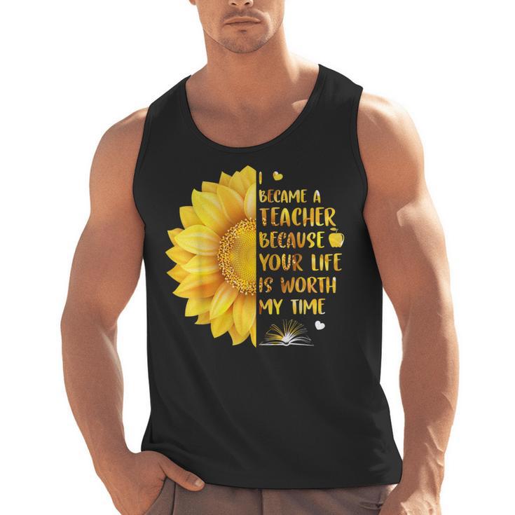 I Became A Teacher Because Your Life Is Worth My Time Tshirt Men Women Men Tank Top