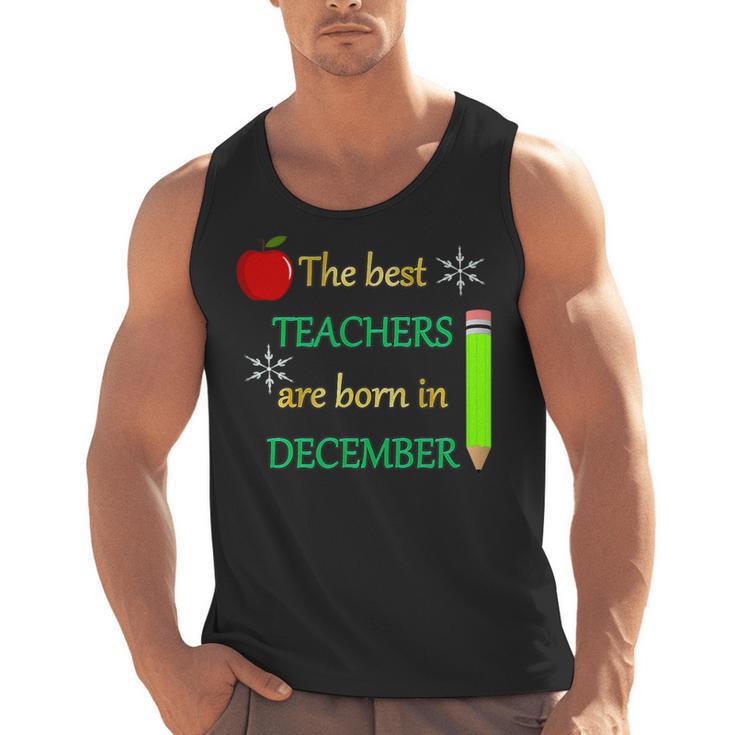 THE BEST TEACHERS ARE BORN IN DECEMBER Men Tank Top
