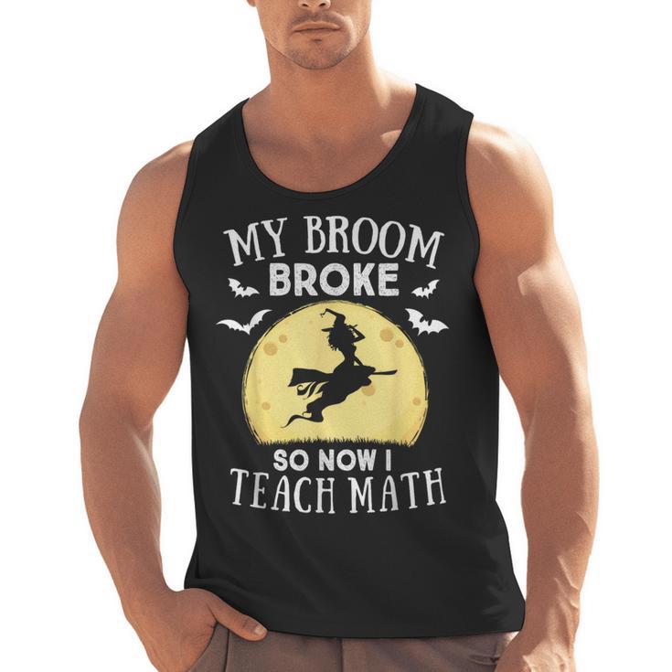 My Broom Broke So Now I Teach Math Teacher Halloween Costume For Men Women Men Tank Top