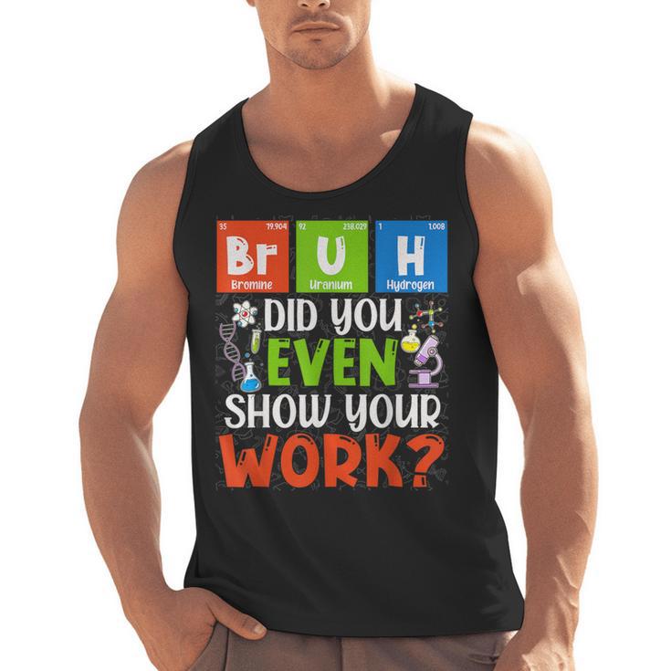 Bruh Did You Even Show Your Work For Science Teachers For Men Women Men Tank Top
