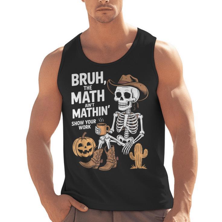 Bruh The Math Ain't Mathin' Show Your Work Halloween Teacher Men Tank Top
