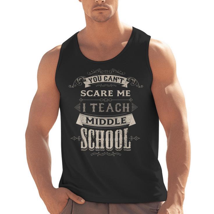 You Cant Scare Me I Teach Middle School Teacher Men Tank Top