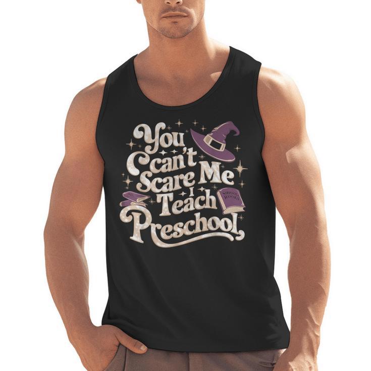 You Can't Scare Me I Teach Preschool Teacher Halloween Witch Men Tank Top