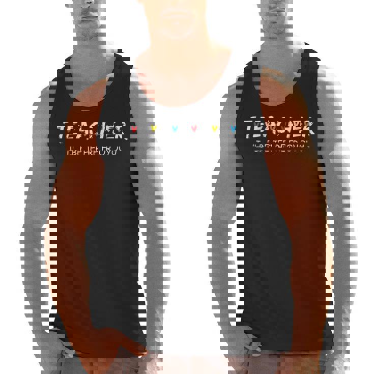 Cute Trendy Teacher Shirt I&#x27;Ll Be There For You Men Tank Top