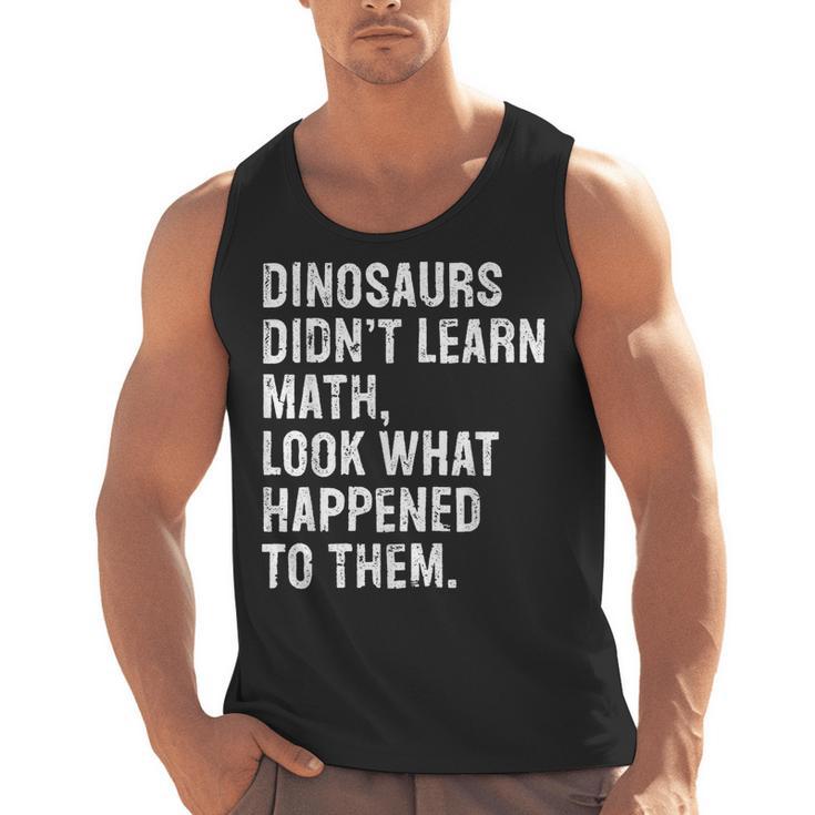 Dinosaurs Didn't Learn Math Math Teacher Men Tank Top