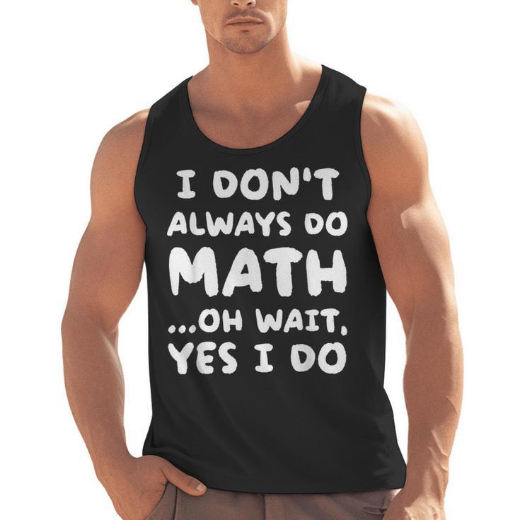 I Don't Always Do Math Math Teacher Back To School Men Tank Top