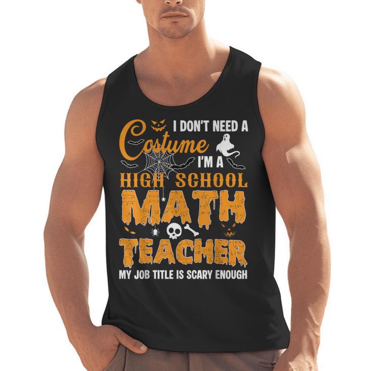 Don't Need Costume I'm A High School Math Teacher Halloween Men Tank Top