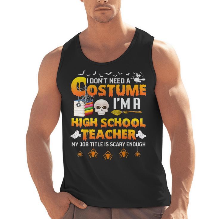 I Don't Need A Costume I'm A High School Teacher Halloween Men Tank Top