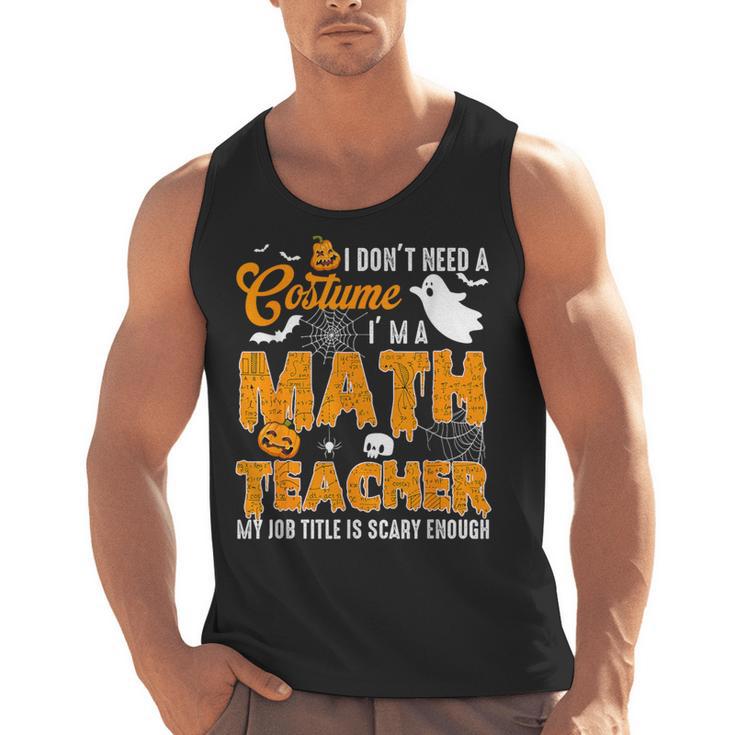 I Don't Need a Costume I'm A Math Teacher Halloween Costume Men Tank Top