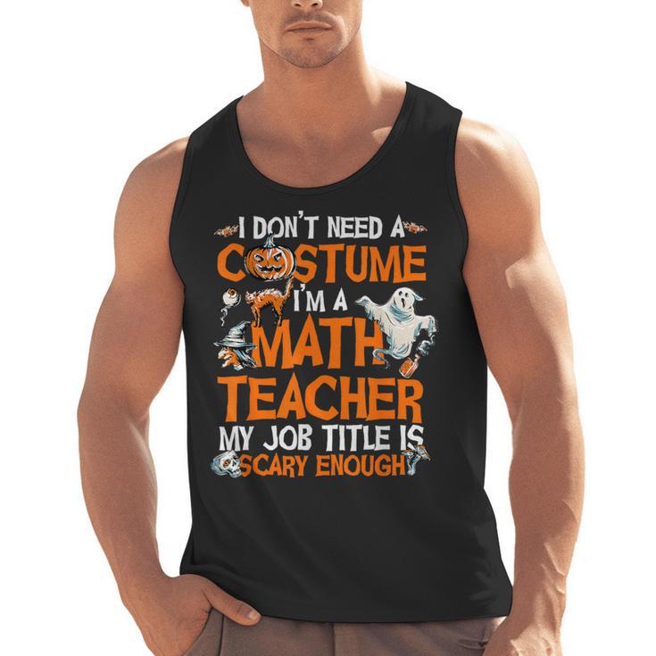I Don't Need A Costume I'm Math Teacher Costume Halloween Men Women Men Tank Top